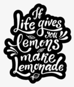 Words Sayings Quotes Motivation Life - Life Gives You Lemons Make Lemonade Svg, HD Png Download, Free Download