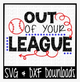 Free Baseball Svg * Out Of Your League Cut File Crafter - Poster, HD Png Download, Free Download
