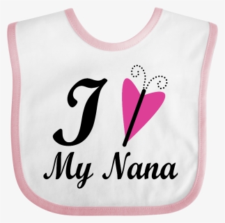 I Love My Nana Girls Baby Bib White And Pink Cute Sayings - Love, HD Png Download, Free Download