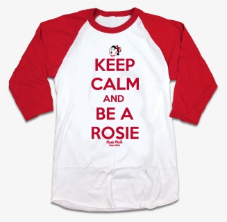 Keep Calm And Be A Rosie - Active Shirt, HD Png Download, Free Download
