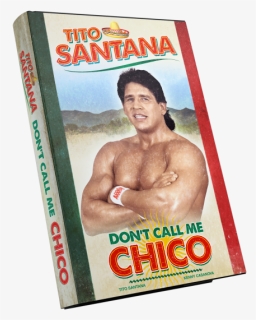 Don T Call Me Chico Tito Santana, HD Png Download, Free Download