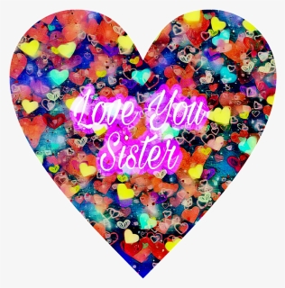 Sister Love Heart Hearts Love Sister Shapes Colorful - Transparent Colourful Heart, HD Png Download, Free Download
