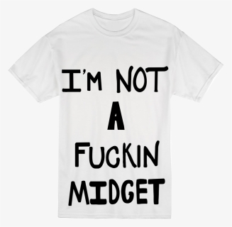 Joe C Is Not A Midget - I M A Midget T Shirt, HD Png Download, Free Download