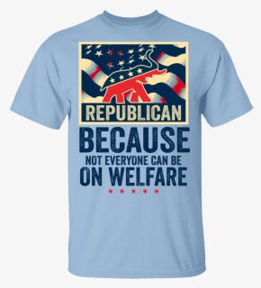 Because Not Everyone Can Be On Welfare Trump 2020 T, HD Png Download, Free Download