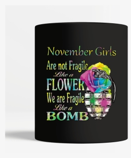 November Girls Are Not Fragile Like A Flower We Are - Graphic Design, HD Png Download, Free Download