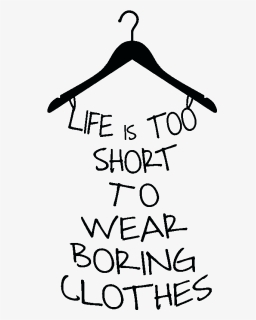 Sticker Life Is Too Short To Wear Boring Clothes Ambiance, HD Png Download, Free Download