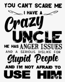 You Can"t Scare Me I Have A Crazy Uncle He Is Also - Calligraphy, HD Png Download, Free Download