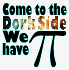 Pi Day Transparent Images - Pi Day Come To The Dork Side, HD Png Download, Free Download