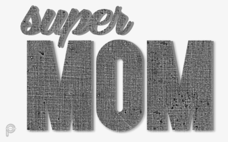 #super #mom #supermom #mothersday #mother #muttertag - Monochrome, HD Png Download, Free Download