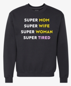 Super Mom Super Wife Super Woman Super Tired - Your Husband My Husband, HD Png Download, Free Download