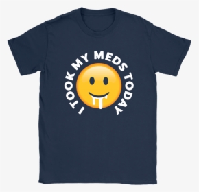 I Took My Meds Today Smiley Emoji Shirts - Smiley, HD Png Download, Free Download