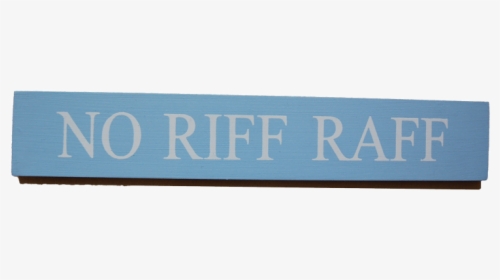 No Riff Raff - Signage, HD Png Download, Free Download