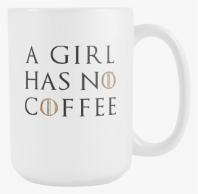 Game Of Thrones Gear A Girl Has No Coffee - Coffee Game Of Thrones Cups, HD Png Download, Free Download