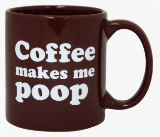 Coffee Makes Me Poop Mug, Large Coffee Mug - Coffee Poop Mug, HD Png Download, Free Download