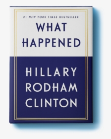 What Happened - Happened By Hillary Rodham Clinton, HD Png Download, Free Download