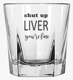 Shut Up Liver Etched Rock Glass Tumbler"  Class=, HD Png Download, Free Download