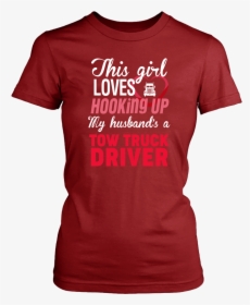 This Girl Loves Her Tow Truck Driver"  Class="lazyload - Active Shirt, HD Png Download, Free Download