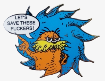 Let"s Save These Fuckers Lorax Pin - Cartoon, HD Png Download, Free Download