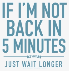 If I M Not Back In 5 Minutes Just Wait Longer Sign, HD Png Download, Free Download
