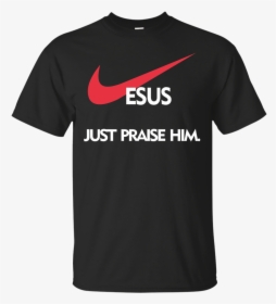 Jesus Just Praise Him Tshirt - God Destruction T Shirt, HD Png Download, Free Download