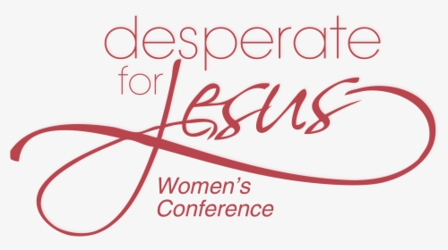 Desperate For Jesus Women"s Conference - Falling In Love With Jesus Retreat, HD Png Download, Free Download