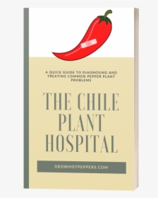 The Chile Plant Hospital Ebook Image Facing Front - Bird's Eye Chili, HD Png Download, Free Download
