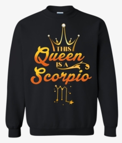 This Queen Is A Scorpio Zodiac Sign Women Shirt Ha01 - Gucci L Aveugle Par Amour Sweatshirt, HD Png Download, Free Download