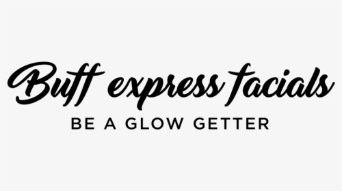 Buff Express Facials, Be A Glow Getter - Calligraphy, HD Png Download, Free Download